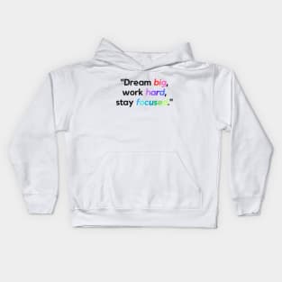 "Dream big, work hard, stay focused." - Inspirational Quote Kids Hoodie